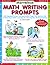 Marvelous Math Writing Prompts: 300 Engaging Prompts And Reproducible Pages That Motivate Kids To Write About Math  And Help You Meet The New NCTM Standards
