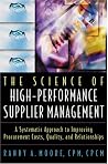 The Science of High-Performance Supplier Management: A Systematic Approach to Improving Procurement Costs, Quality, and Relationships The Science of High-Performance Supplier Management: A Systematic Approach to Improving Procurement Costs, Quality, and Relationships