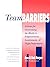 Team Barriers: Actions for Overcoming the Blocks to Empowerment, Involvement, and High-Performance