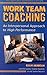 Work Team Coaching: An Interpersonal Approach to High Performance