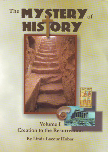 The Mystery of History: Volume I Creation to the Resurrection (Paperback)