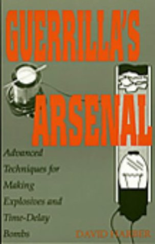Guerrilla's Arsenal: Advanced Techniques For Making Explosives And Time Delay Bombs (Paperback)