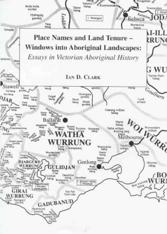 Place names and land tenure: Windows into Aboriginal landscapes : essays in Victorian Aboriginal history (Unknown Binding)