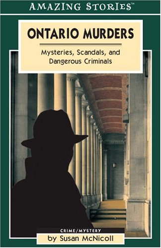 Ontario Murders: Mysteries, Scandals, and Dangerous Criminals (Amazing Stories)