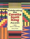 Celebrating the Coretta Scott King Awards: 101 Ideas & Activities Celebrating the Coretta Scott King Awards: 101 Ideas & Activities