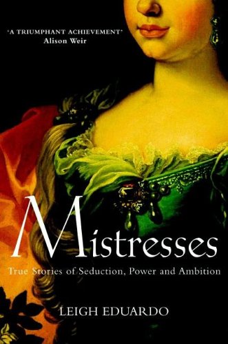 Mistresses: True Stories of Seduction, Power And Ambition (Hardcover)