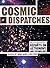 Cosmic Dispatches by John Noble Wilford Cosmic Dispatches by John Noble Wilford