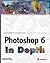 Photoshop 6 In Depth: New Techniques Every Designer Should Know for Today's Print, Multimedia, and Web