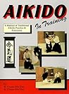 Aikido In Training : A Manual of Traditional Aikido Practice and Principles