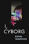 I, Cyborg by Kevin Warwick