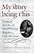My Story Being This: Details of the Life of Mary Williams Magahee, Lady of Colour (Hardscrabble Books)
