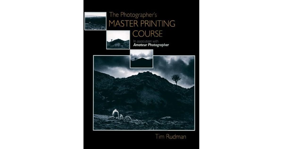 The Photographer's Master Printing Course by Tim Rudman