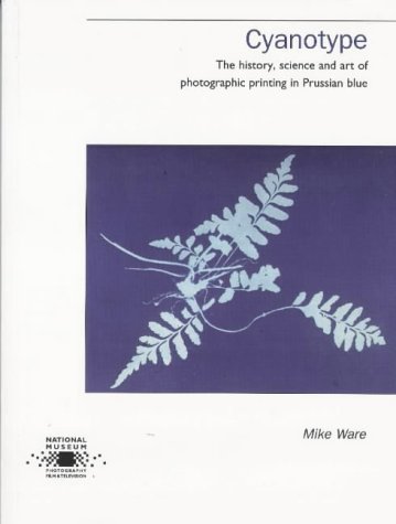 Cyanotype : The History, Science and Art of Photographic Printing in Prussian Blue (Paperback)