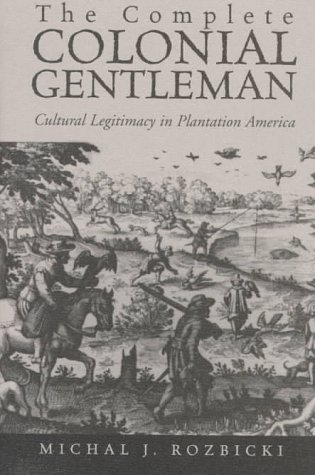 The Complete Colonial Gentleman: Cultural Legitimacy in Plantation America (Hardcover)