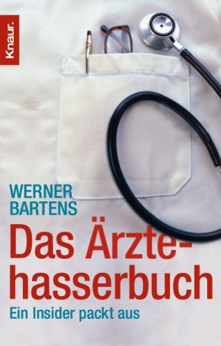Das Ärztehasserbuch: Ein Insider packt aus (Paperback)