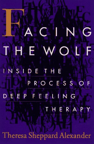 Facing the Wolf: Inside the Process of Deep Feeling Therapy (Hardcover)