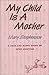 My Child Is a Mother: A True and Happy Story About Open Adoption