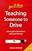 Teaching Someone to Drive: How to Get a Learner Driver Safely Past the Tests