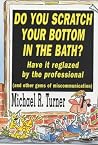 Do You Scratch Your Bottom in the Bath? Have It Reglazed by the Professional (and Other Gems of Miscommunication): Have It Reglazed by the Professionals Do You Scratch Your Bottom in the Bath? Have It Reglazed by the Professional (and Other Gems of Miscommunication): Have It Reglazed by the Professionals