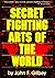 Secret Fighting Arts of the World by John F. Gilbey Secret Fighting Arts of the World by John F. Gilbey