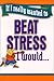 If I Really Wanted to Beat Stress, I Would...