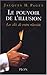 Le Pouvoir De L'illusion: Les Secrets De La Persuasion:  Les Clés De Votre Réussite