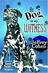 As Dog is My Witness by Jeffrey Cohen As Dog is My Witness by Jeffrey Cohen