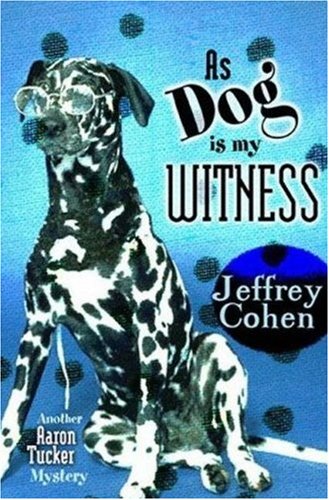 As Dog is My Witness (Aaron Tucker Mystery #3)