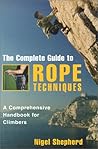 The Complete Guide to Rope Techniques: A Comprehensive Handbook for Climbers