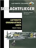 Schlachtflieger: Luftwaffe Ground Attack Units 1937-1945
