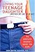 Loving Your Teenage Daughter (Whether She Likes It or Not): The Complete Insider's Guide for Moms