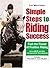 Simple Steps To Riding Success: Feel the Power of Positive Riding : Includes Exercises & Case Studies