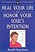 Heal Your Life and Honor Your Soul's Intention: A Seven-Fold Path of Love to Living With an Awakened Spirit