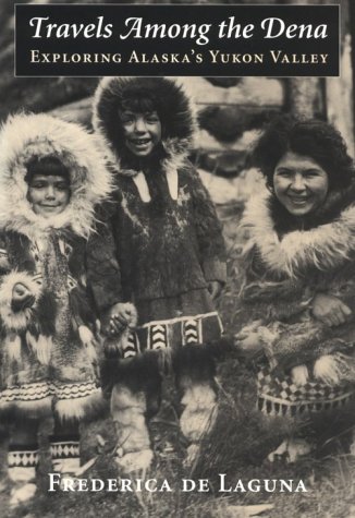 Travels Among the Dena: Exploring Alaska's Yukon Valley (McLellan Endowed Series)