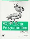 Web Client Programming with Perl: Automating Tasks on the Web Web Client Programming with Perl: Automating Tasks on the Web