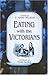 Eating With The Victorians by C. Anne Wilson