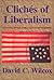 Cliches of Liberalism by David C. Wilcox
