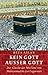 Kein Gott außer Gott: Der Glaube der Muslime von Muhammad bis zur Gegenwart