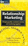 Relationship Marketing: Bringing Quality, Customer Service and Marketing Together (Cim Professional Development Series) Relationship Marketing: Bringing Quality, Customer Service and Marketing Together (Cim Professional Development Series)