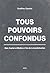 Tous pouvoirs confondus : E...