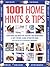 1001 Home Hints and Tips: Everything You Need for Creating and Maintaining A Safe, Secure, Clean Attractive Home (With Step-By-Step Illustrations Throughout)