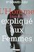 L'homme (Nouveau) Expliqué Aux Femmes: Tout Ce Que Vous Avez Toujours Voulu Savoir Sur Le Premier Sexe Sans Oser Le Demander
