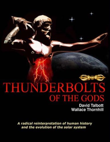 Thunderbolts of the Gods : A Radical Reinterpretation of Human History and the Evolution of the Solar System (Perfect Paperback)