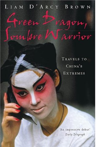 Green Dragon, Sombre Warrior: Travels to China's Extremes (Paperback)