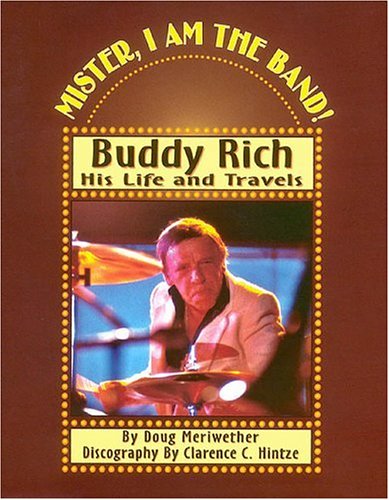 Mister, I Am the Band: Buddy Rich - His Life and Travels (Hardcover)