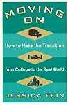Moving On: How to Make the Transition from College to the Real World Moving On: How to Make the Transition from College to the Real World