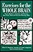 Exercises for the Whole Brain: Neuron-Builders to Stimulate and Entertain Your Visual, Math and Executive-Planning Skills