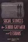 Social Services for Senior Gay Men and Lesbians (Monograph Published Simultaneously As the Journal of Gay & Lesbian Social Services , Vol 2, No 1)