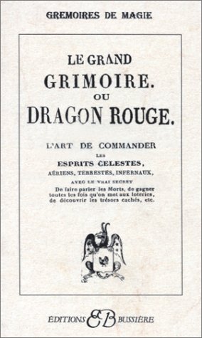 Le Grand Grimoire Ou Dragon Rouge: L'art De Commander Les Esprits Célestes, Aériens, Terrestres, Infernaux, Avec Le Vrai Secret (Paperback)