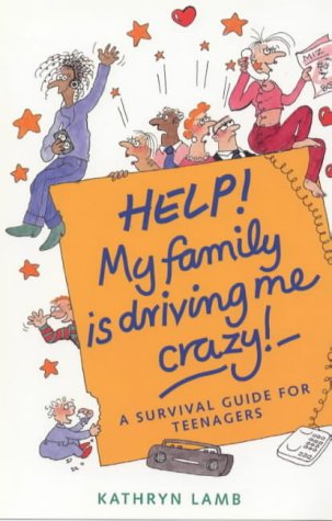 Help! My Family Is Driving Me Crazy: A Survival Guide for Teenagers (Help! Books)